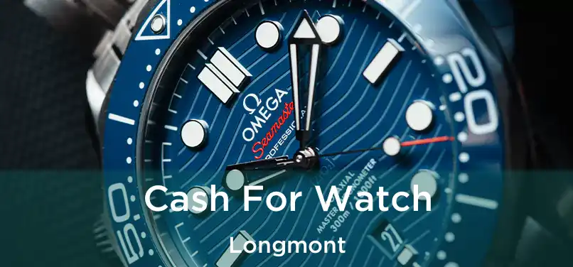  Cash For Watch Longmont