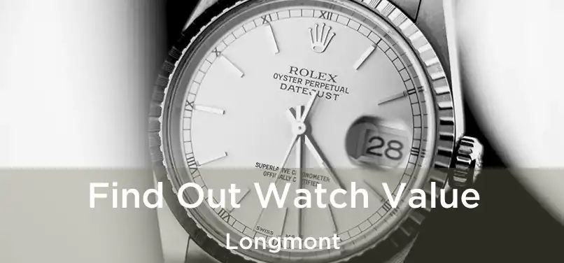  Find Out Watch Value Longmont