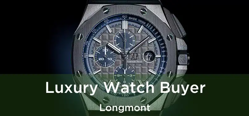 Luxury Watch Buyer Longmont
